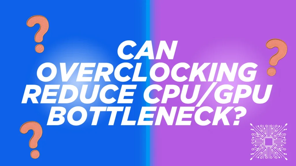 can overclocking reduce cpu/gpu bottleneck